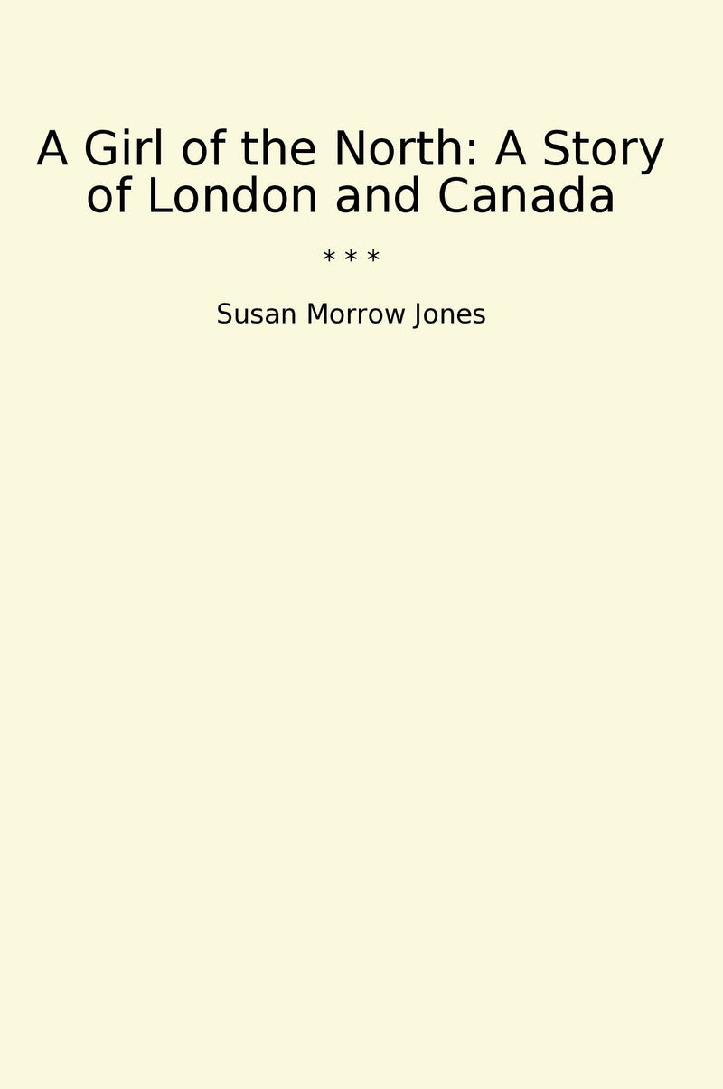 A Girl of the North: A Story of London and Canada