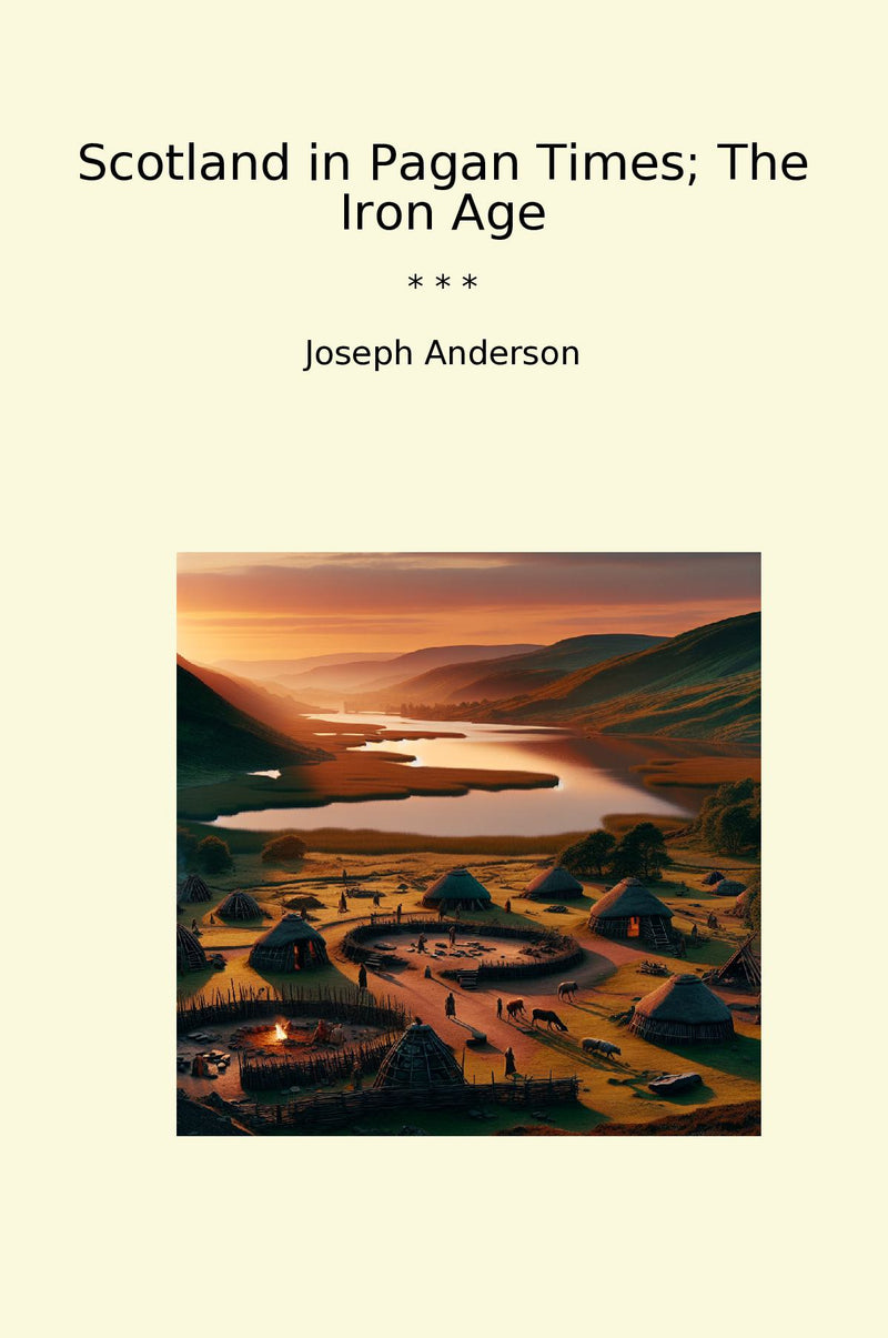 Scotland in Pagan Times; The Iron Age