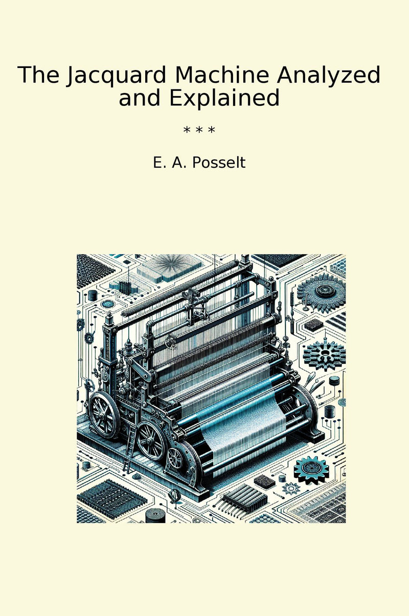 The Jacquard Machine Analyzed and Explained