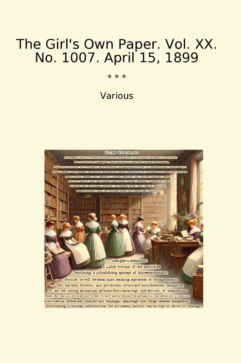 The Girl's Own Paper. Vol. XX. No. 1007. April 15, 1899