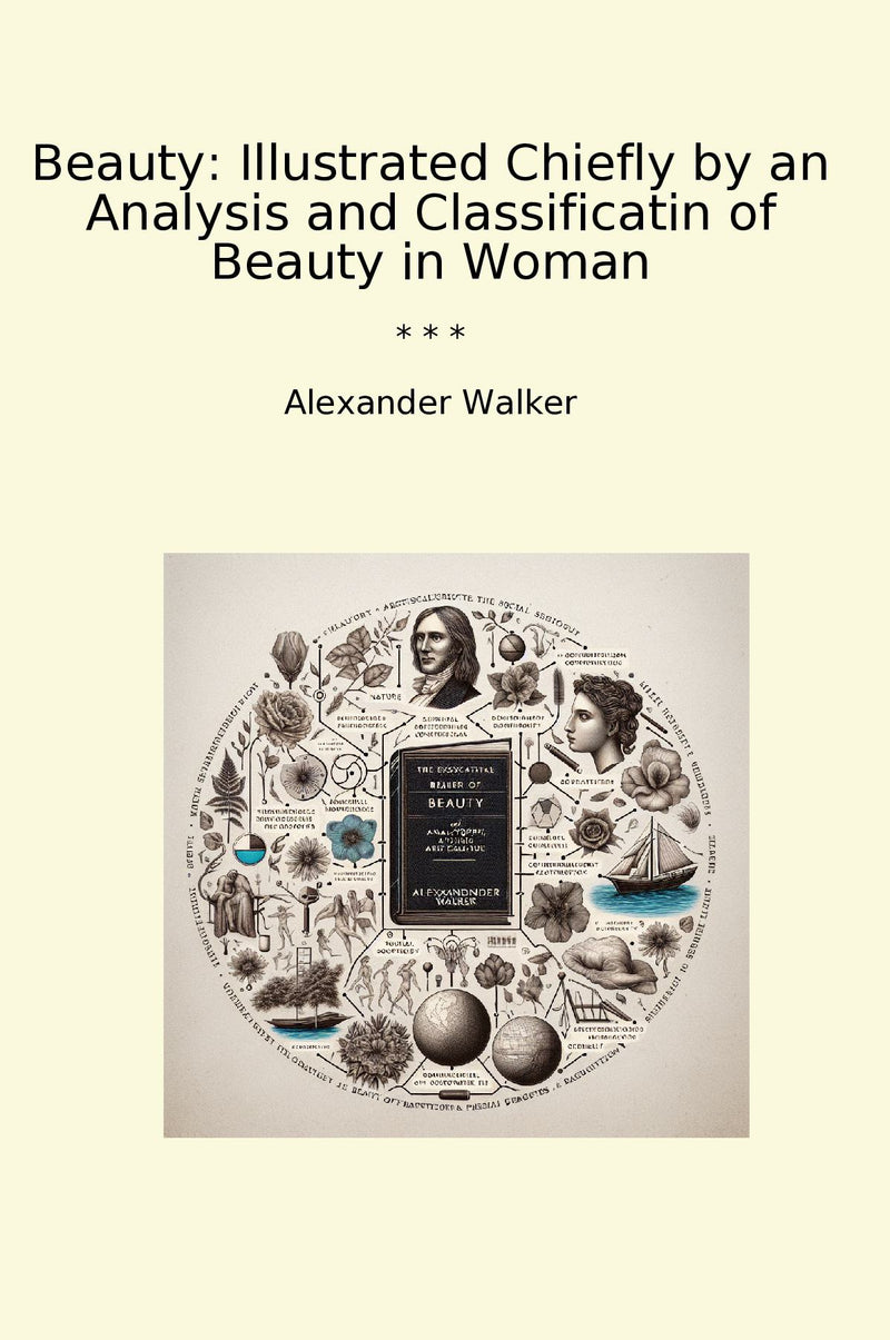 Beauty: Illustrated Chiefly by an Analysis and Classificatin of Beauty in Woman