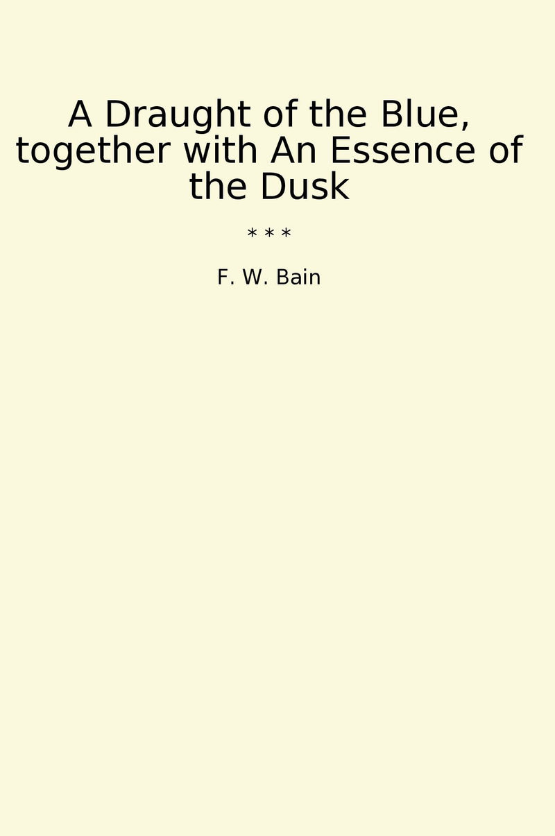 A Draught of the Blue, together with An Essence of the Dusk