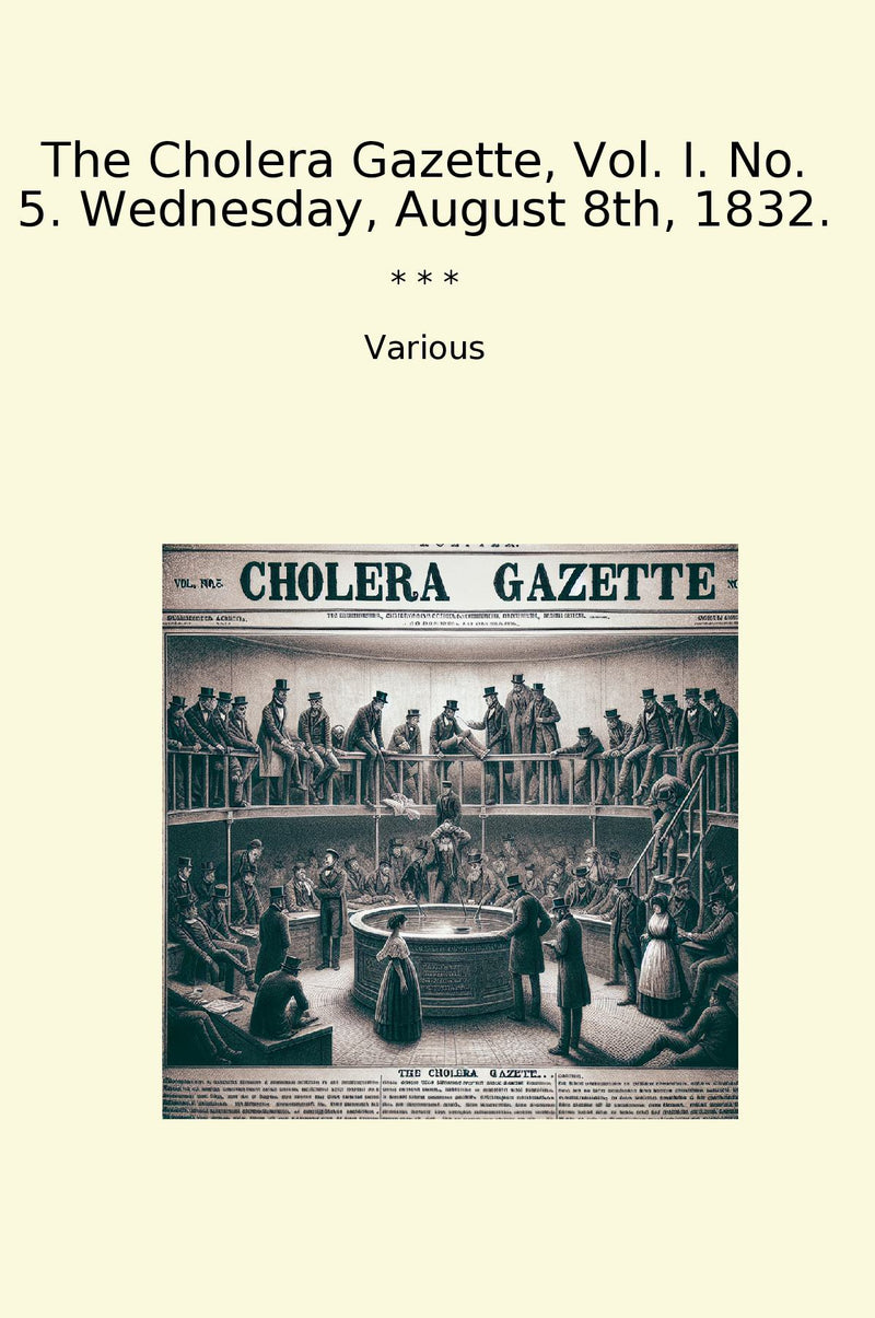 The Cholera Gazette, Vol. I. No. 5. Wednesday, August 8th, 1832.