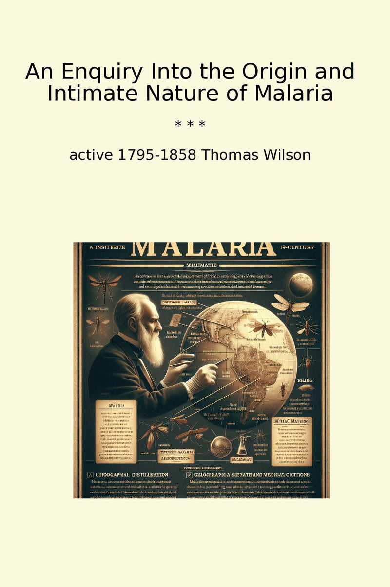 An Enquiry Into the Origin and Intimate Nature of Malaria