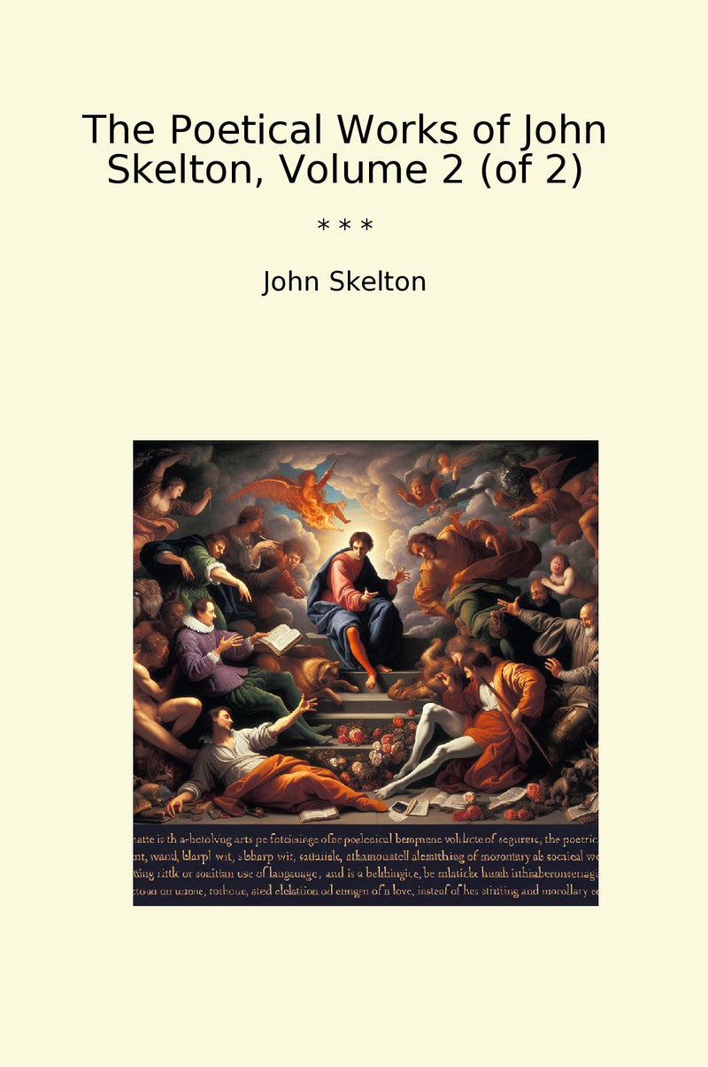 The Poetical Works of John Skelton, Volume 2 (of 2)