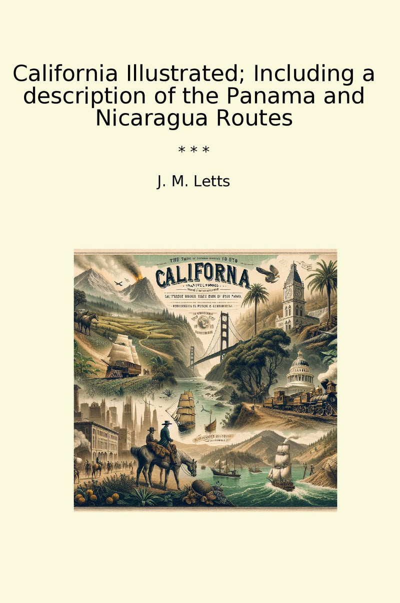 California Illustrated; Including a description of the Panama and Nicaragua Routes