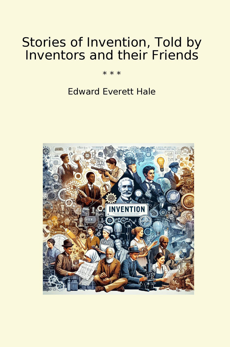 Stories of Invention, Told by Inventors and their Friends