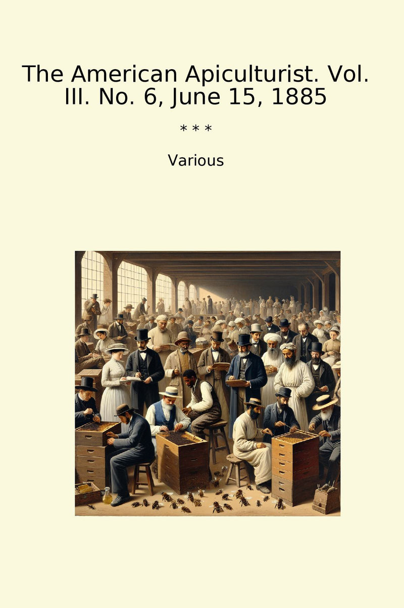 The American Apiculturist. Vol. III. No. 6, June 15, 1885