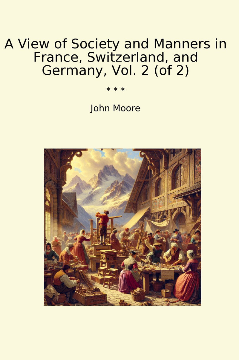 A View of Society and Manners in France, Switzerland, and Germany, Vol. 2 (of 2)