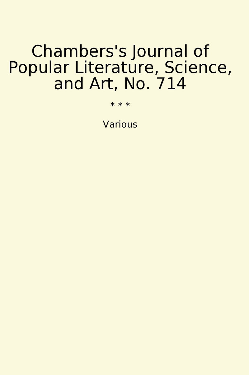 Chambers's Journal of Popular Literature, Science, and Art, No. 714