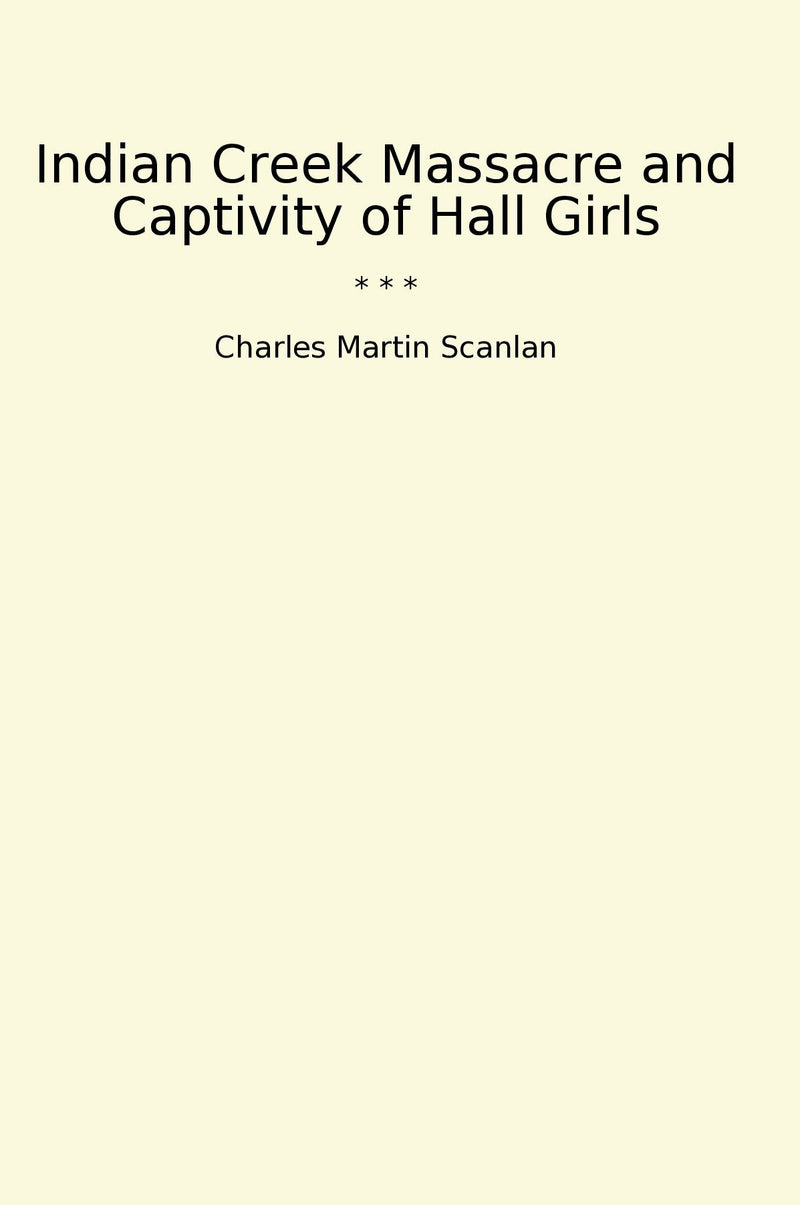 Indian Creek Massacre and Captivity of Hall Girls