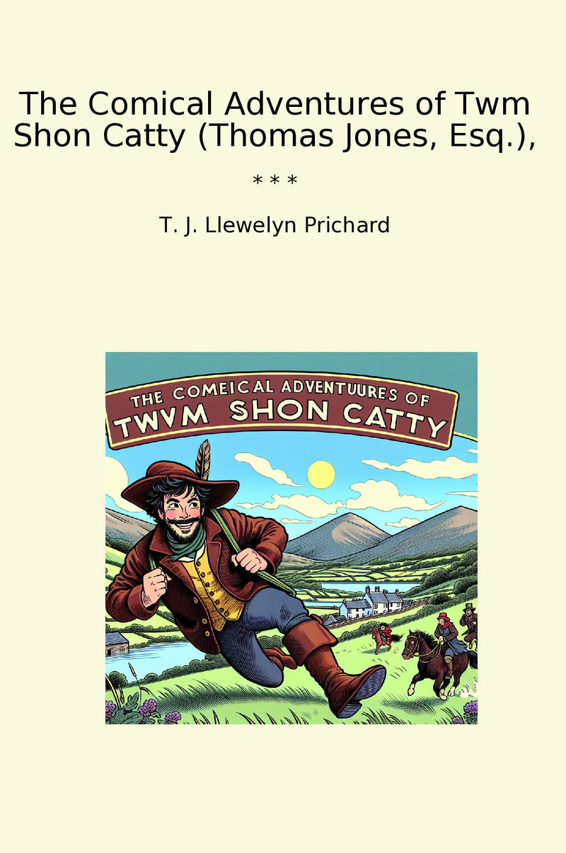 The Comical Adventures of Twm Shon Catty (Thomas Jones, Esq.),