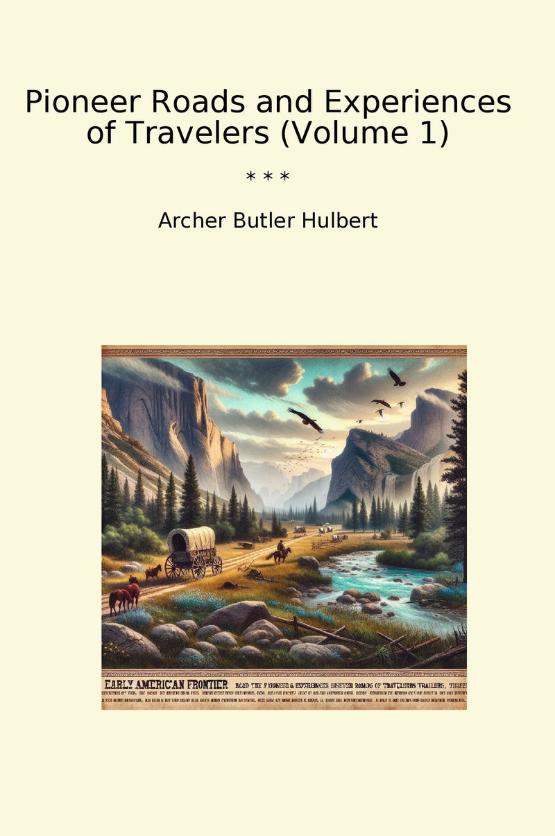 Pioneer Roads and Experiences of Travelers (Volume 1)