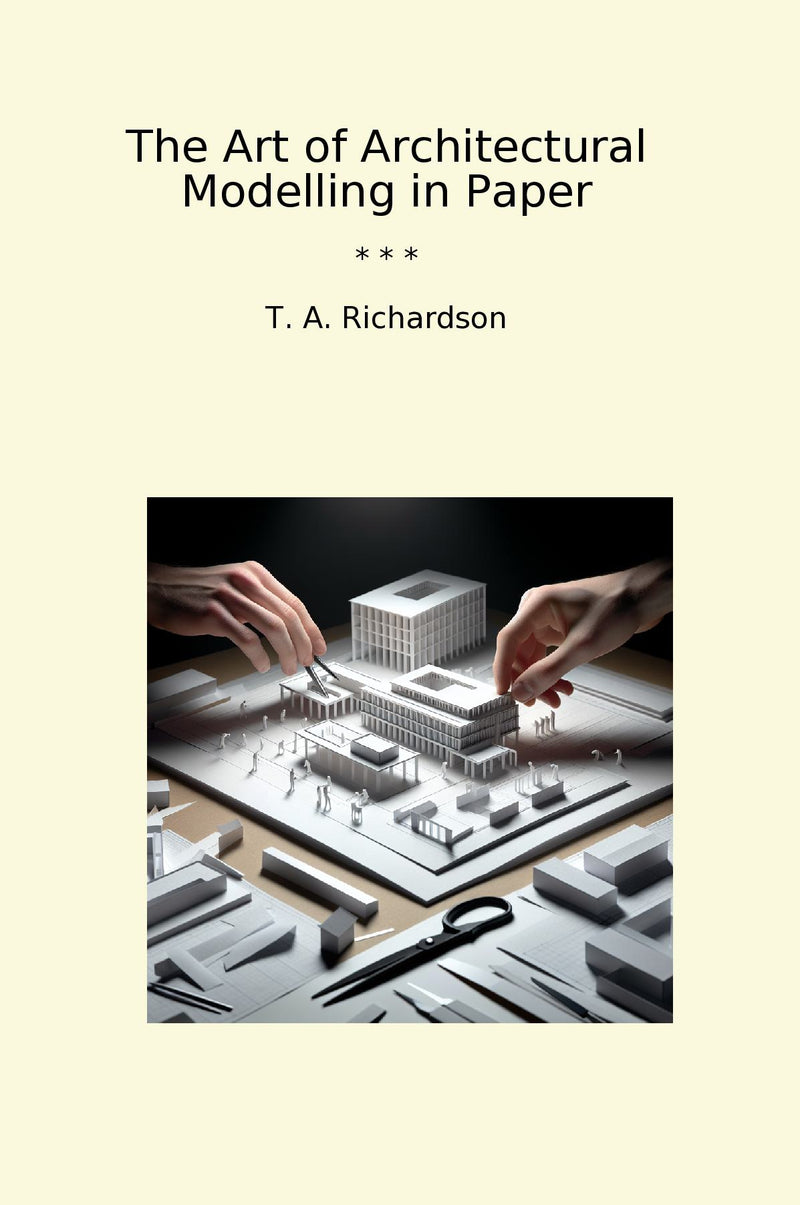 The Art of Architectural Modelling in Paper