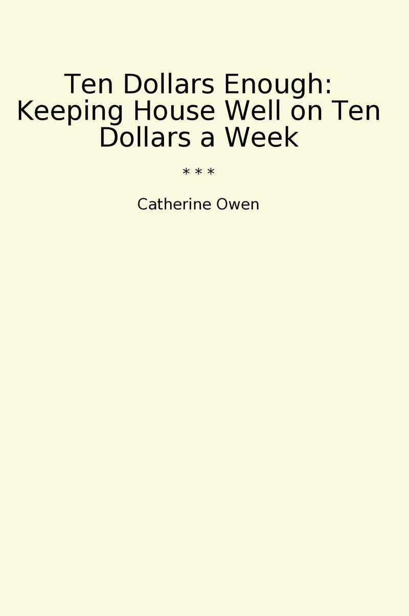 Ten Dollars Enough: Keeping House Well on Ten Dollars a Week