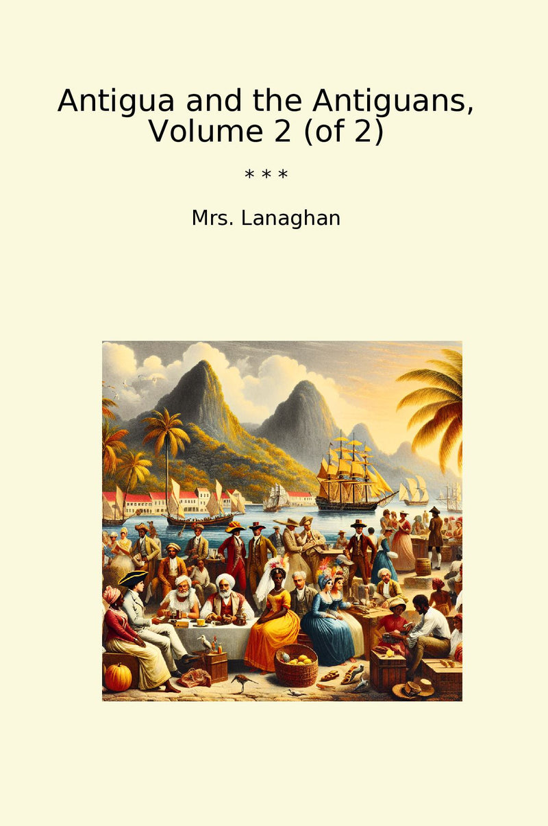 Antigua and the Antiguans, Volume 2 (of 2)