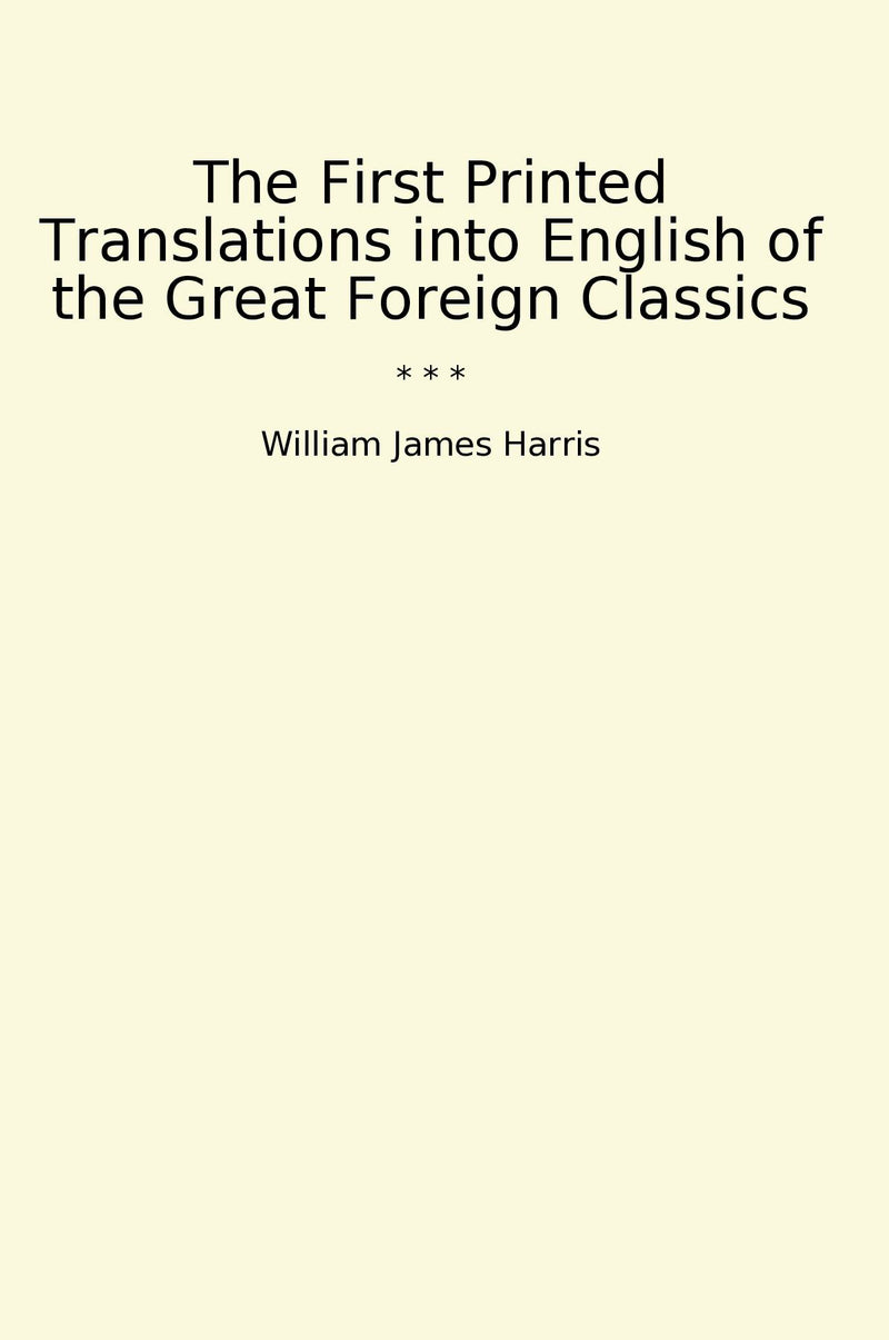 The First Printed Translations into English of the Great Foreign Classics