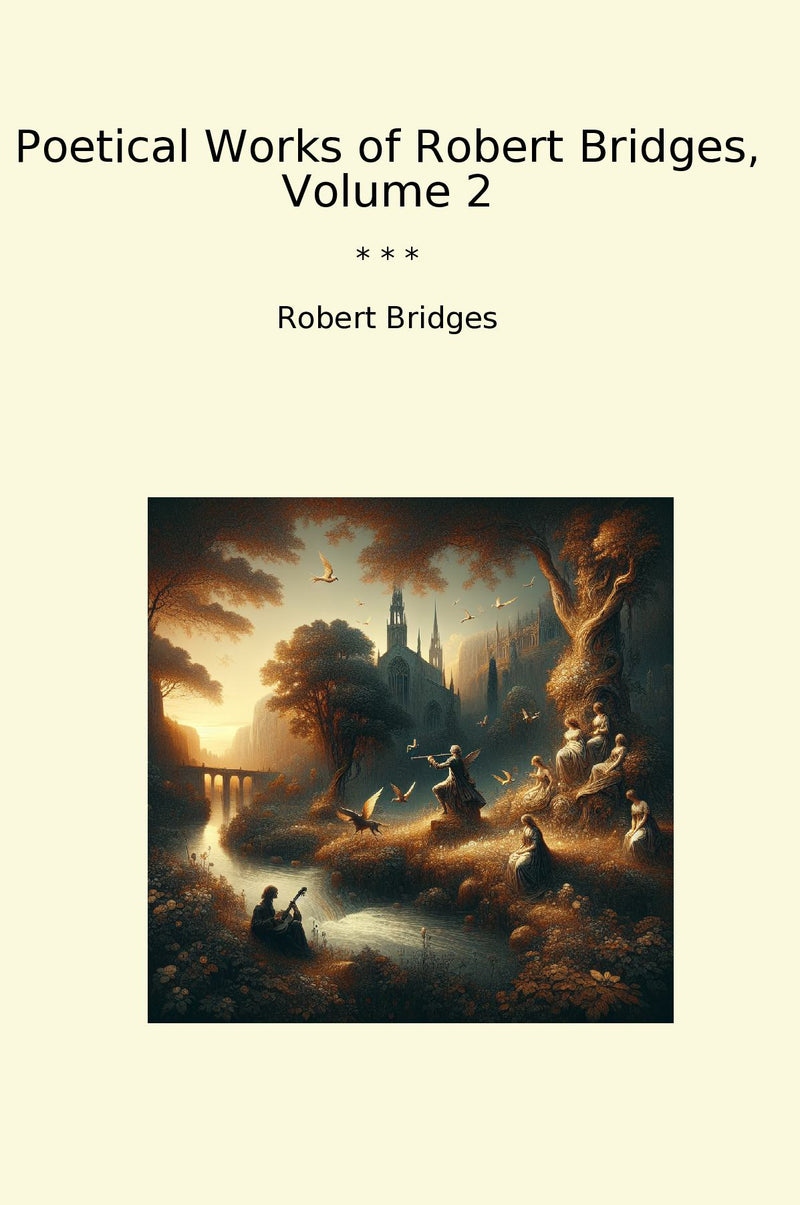 Poetical Works of Robert Bridges, Volume 2