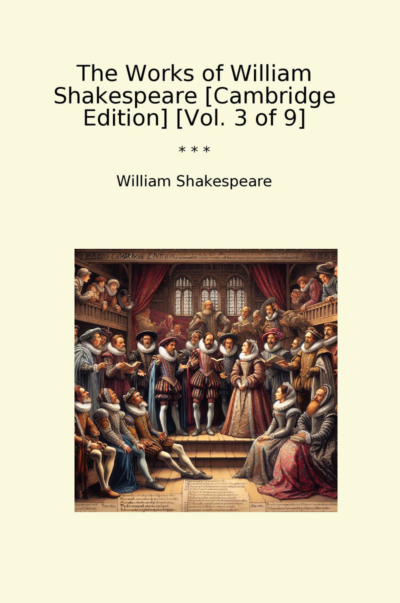 The Works of William Shakespeare [Cambridge Edition] [Vol. 3 of 9]