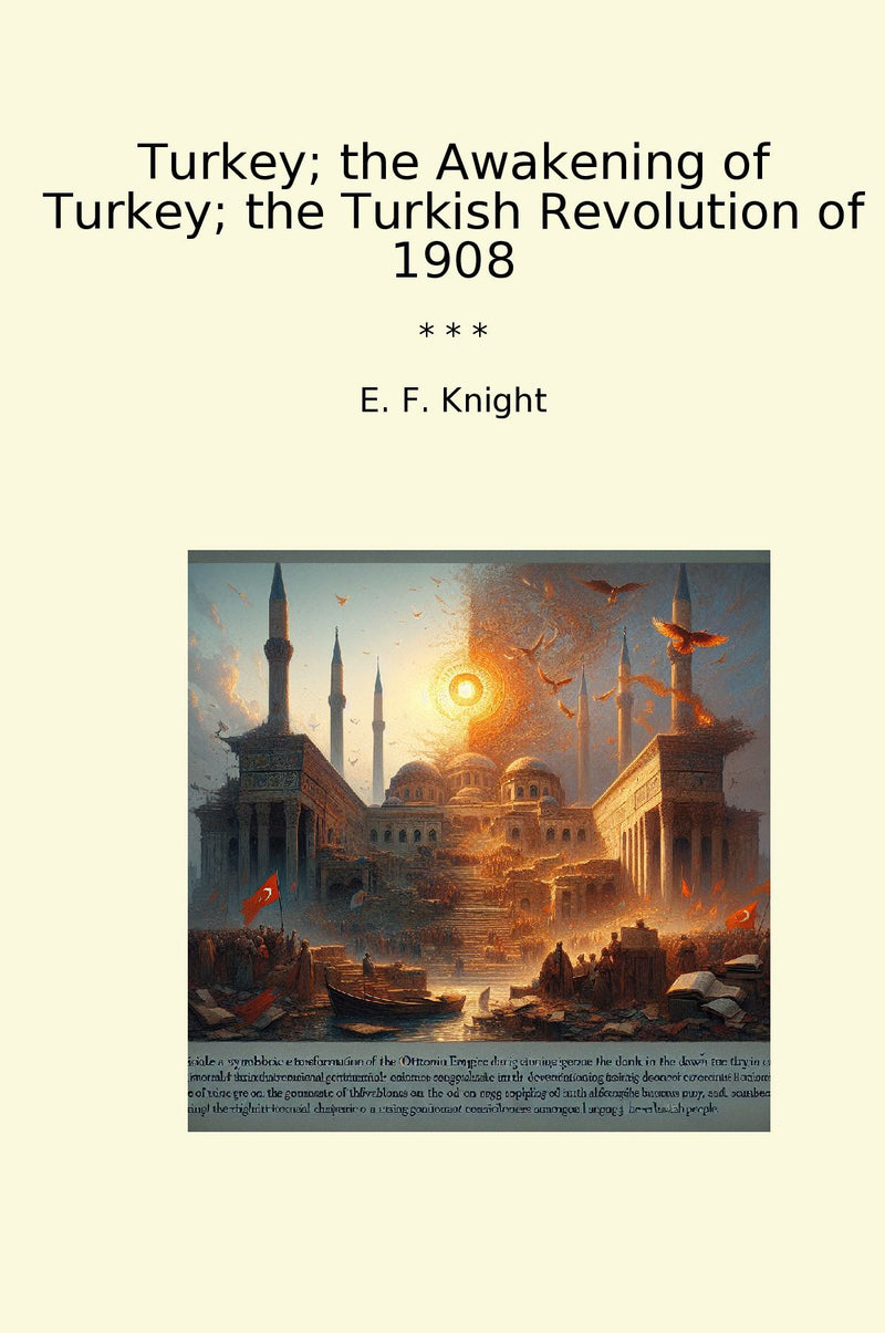 Turkey; the Awakening of Turkey; the Turkish Revolution of 1908