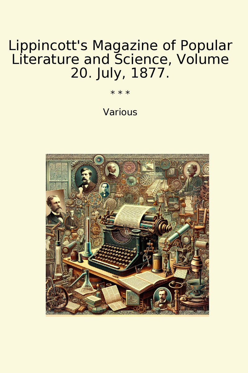 Lippincott's Magazine of Popular Literature and Science, Volume 20. July, 1877.