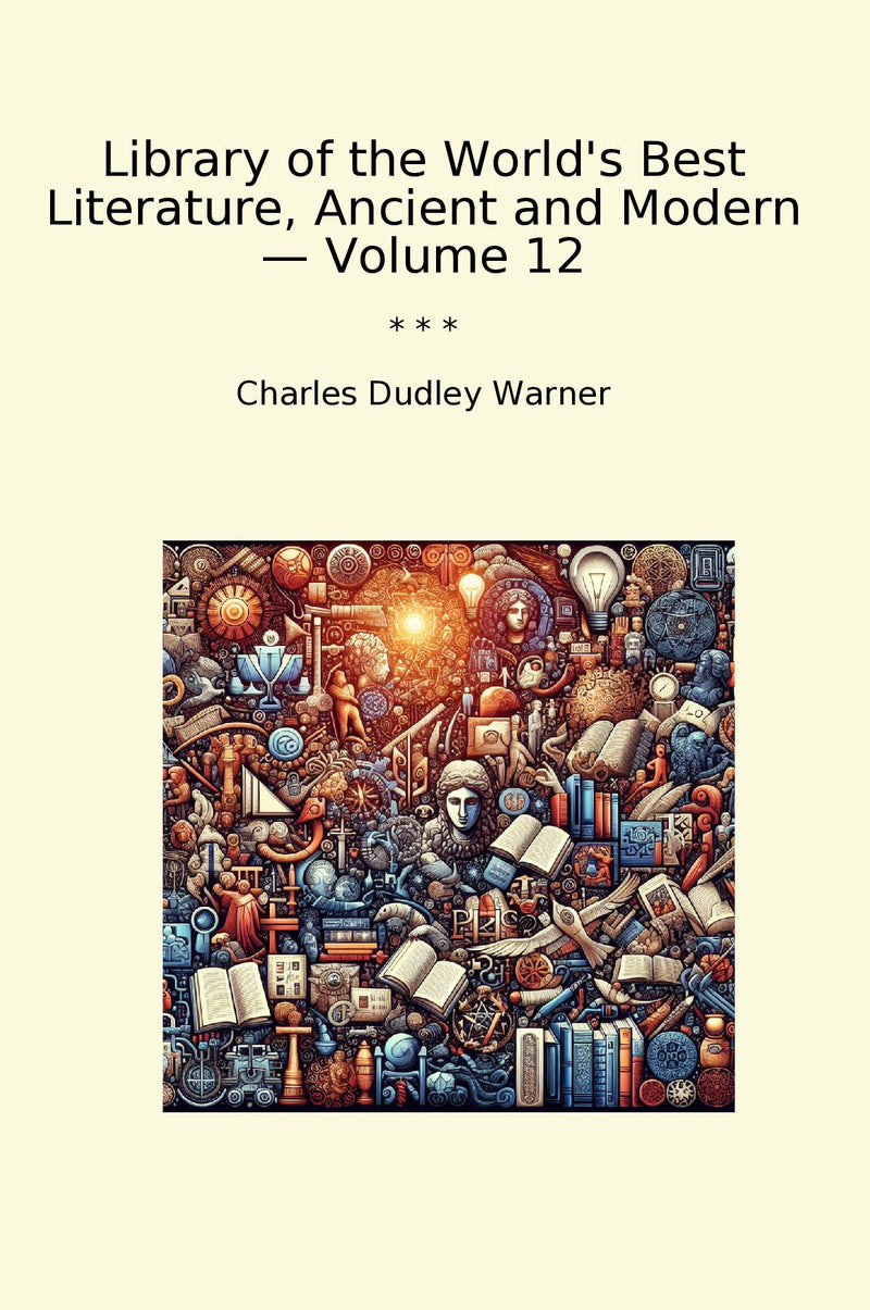 Library of the World's Best Literature, Ancient and Modern — Volume 12