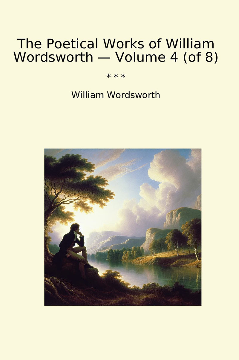 The Poetical Works of William Wordsworth — Volume 4 (of 8)