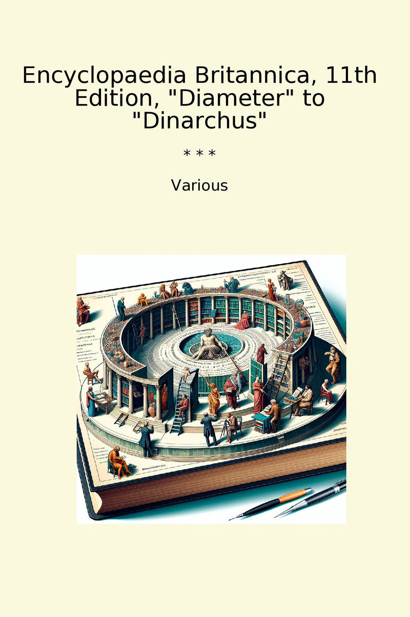 Encyclopaedia Britannica, 11th Edition, "Diameter" to "Dinarchus"