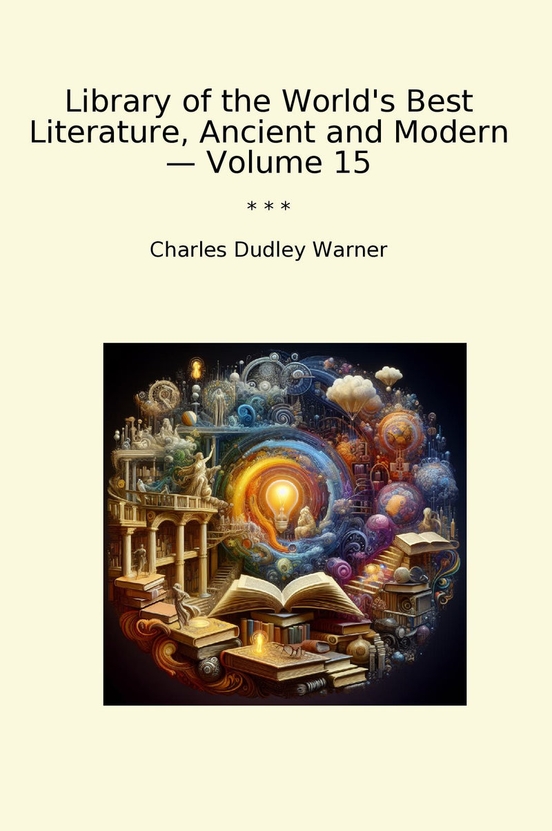 Library of the World's Best Literature, Ancient and Modern — Volume 15