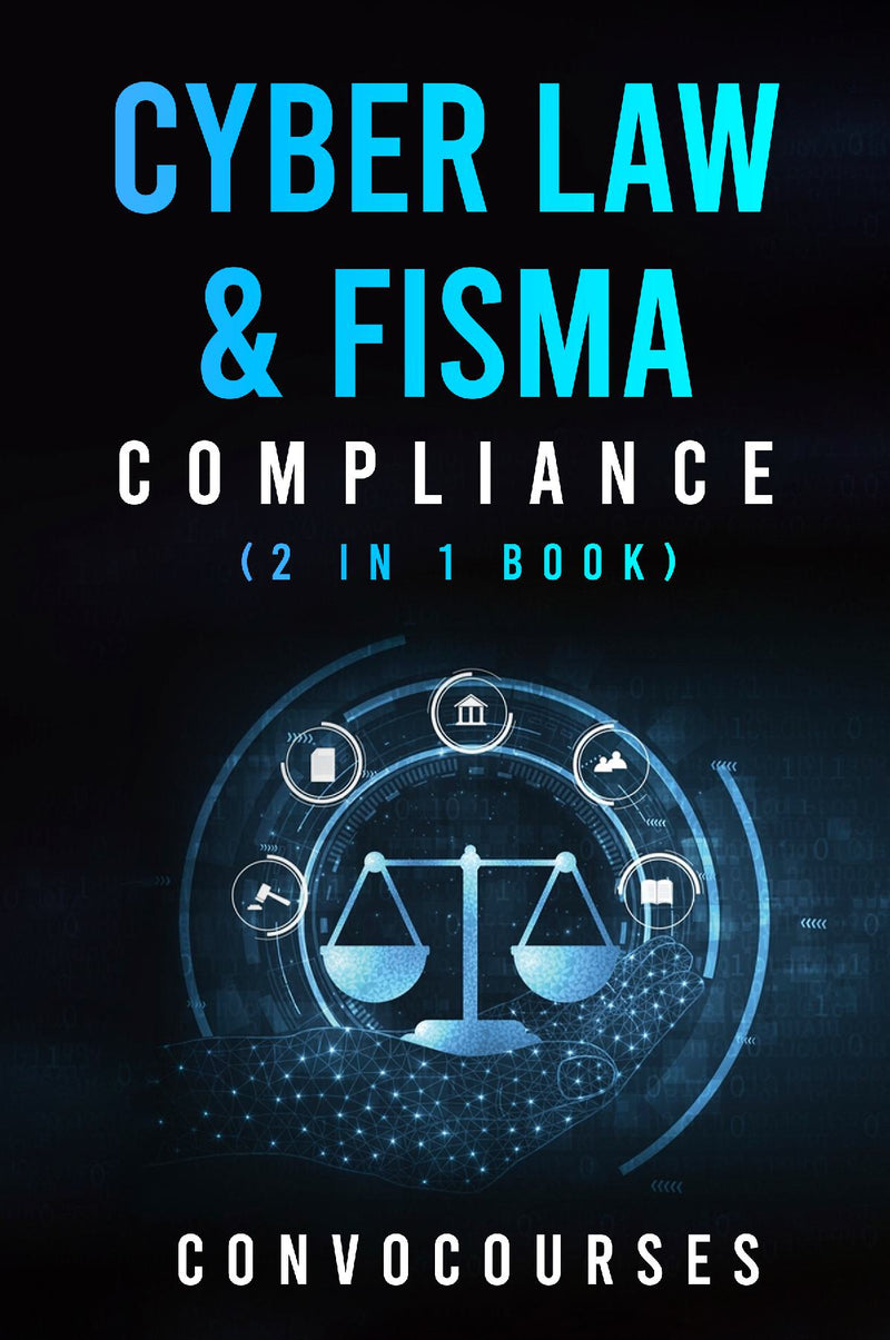 Cyber Law & FISMA Compliance (2 in 1 book)