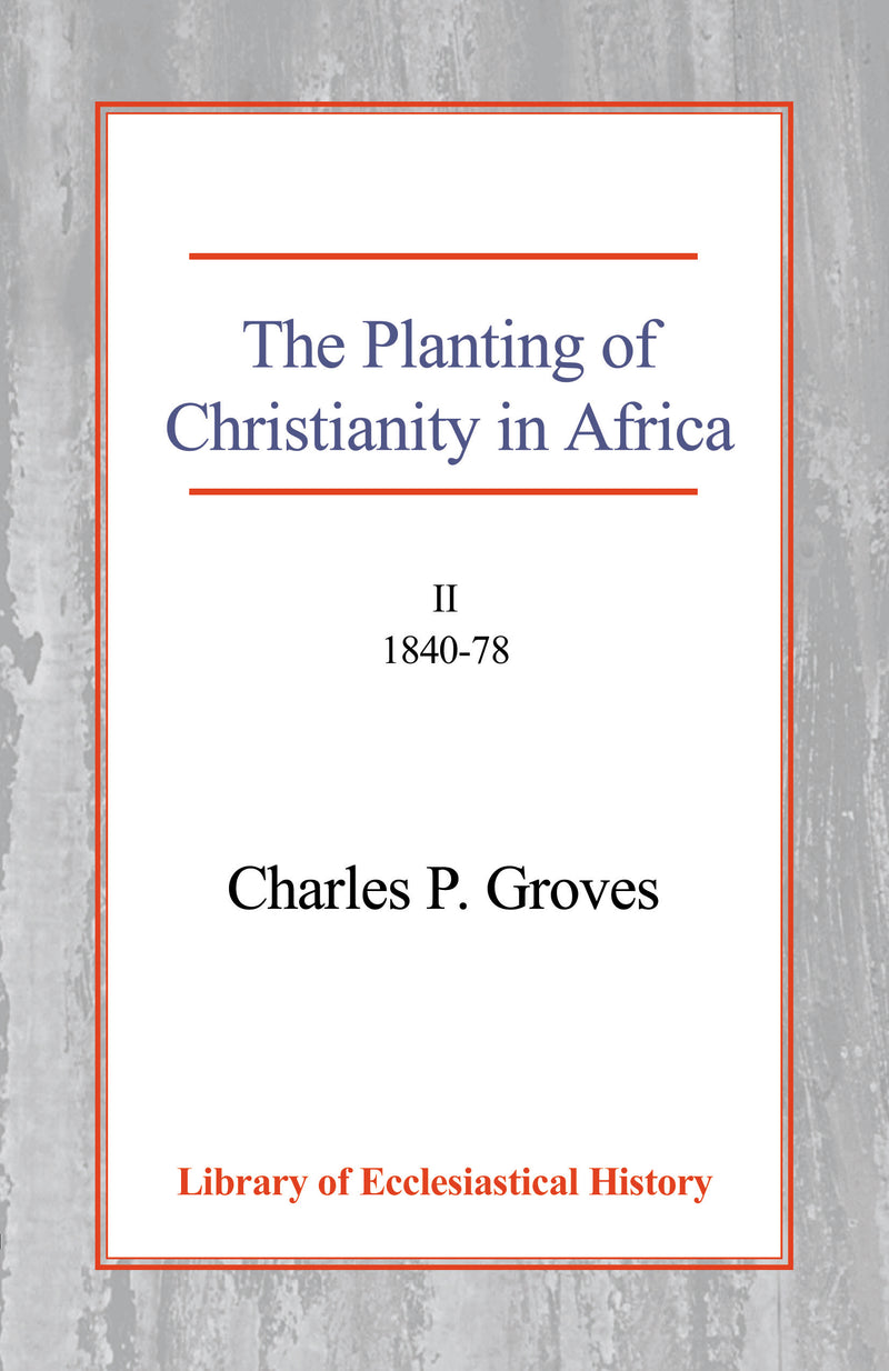 The Planting of Christianity in Africa: Volume II - 1840-1878