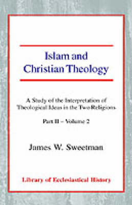 Islam and Christian Theology II-2: A Study of the Interpretation of the Theological Ideas in the two Religions