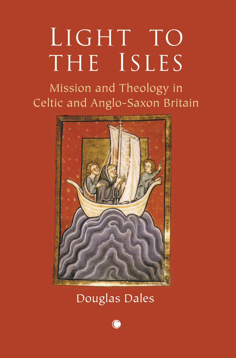 Light to the Isles: Mission and Theology in Celtic and Anglo-Saxon Britain