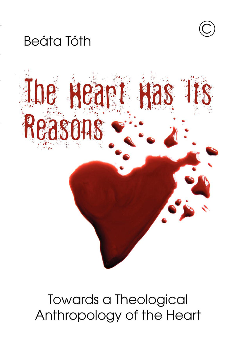 The Heart Has its Reasons: Towards a Theological Anthropology of the Heart