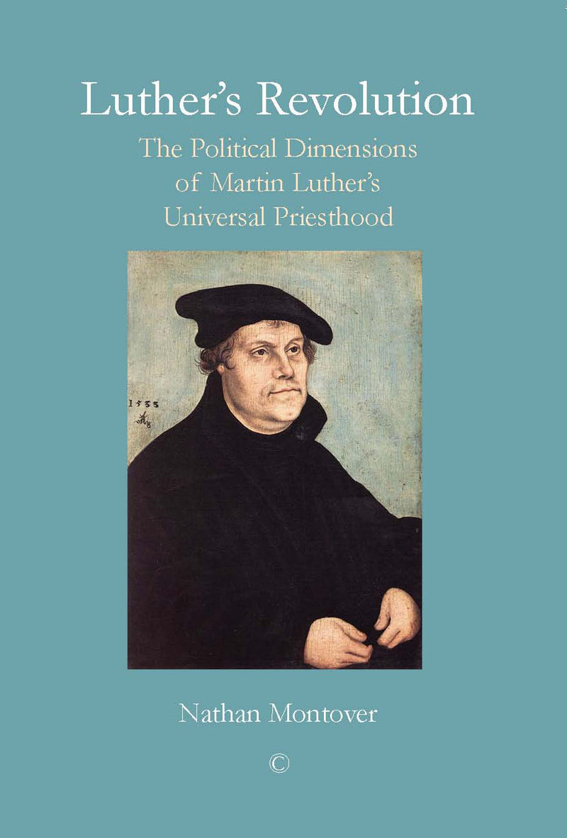 Luther's Revolution: The Political Dimensions of Martin Luther's Univeral Priesthood