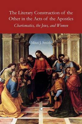 The Literary Construction of the Other in the Acts of the Apostles: Charismatics, the Jews, and Women