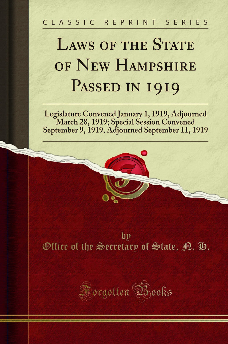 Laws of the State of New Hampshire Passed in 1919: Legislature Convened January 1, 1919, Adjourned March 28, 1919; Special Session Convened September 9, 1919, Adjourned September 11, 1919 (Classic Reprint)