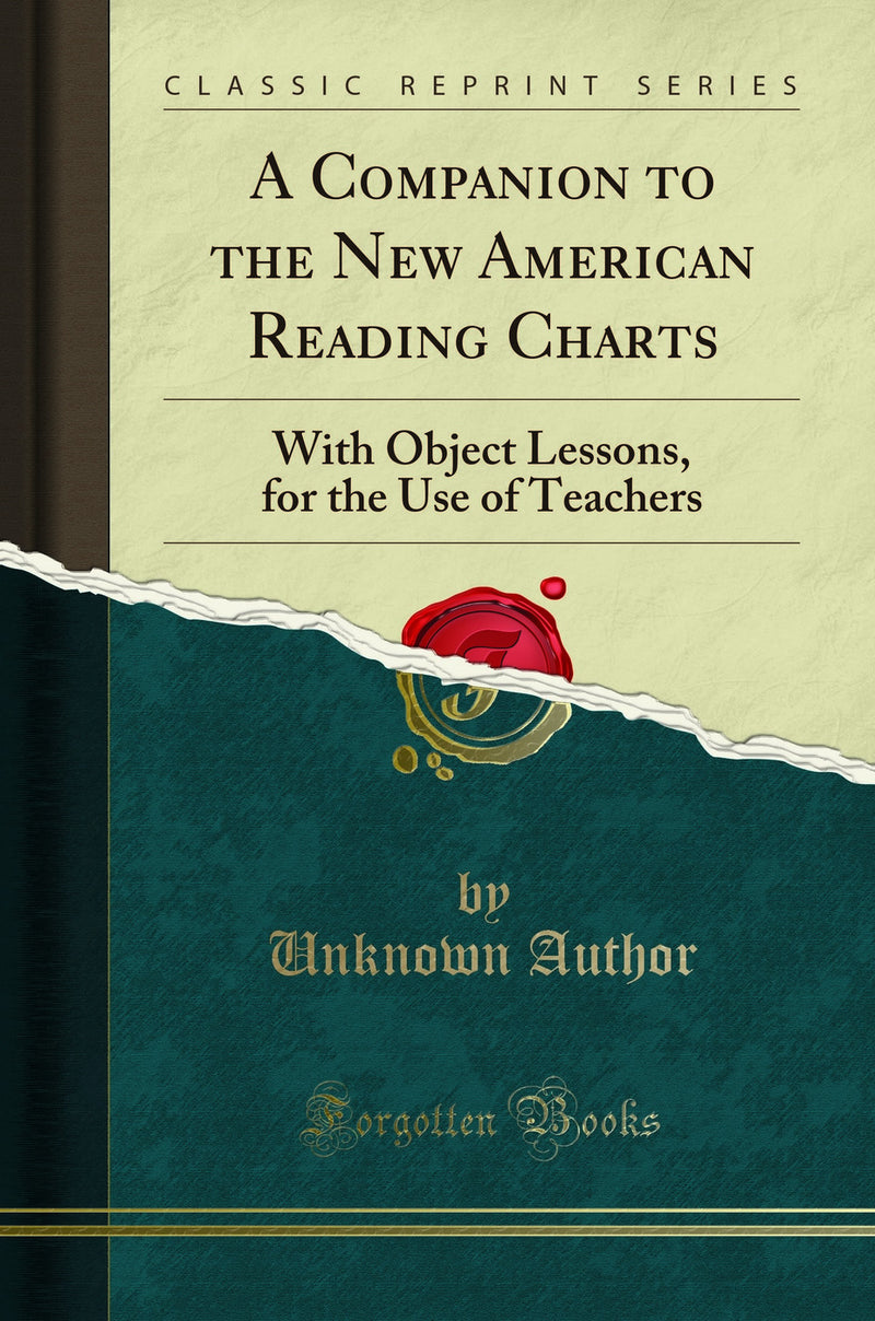 A Companion to the New American Reading Charts: With Object Lessons, for the Use of Teachers (Classic Reprint)