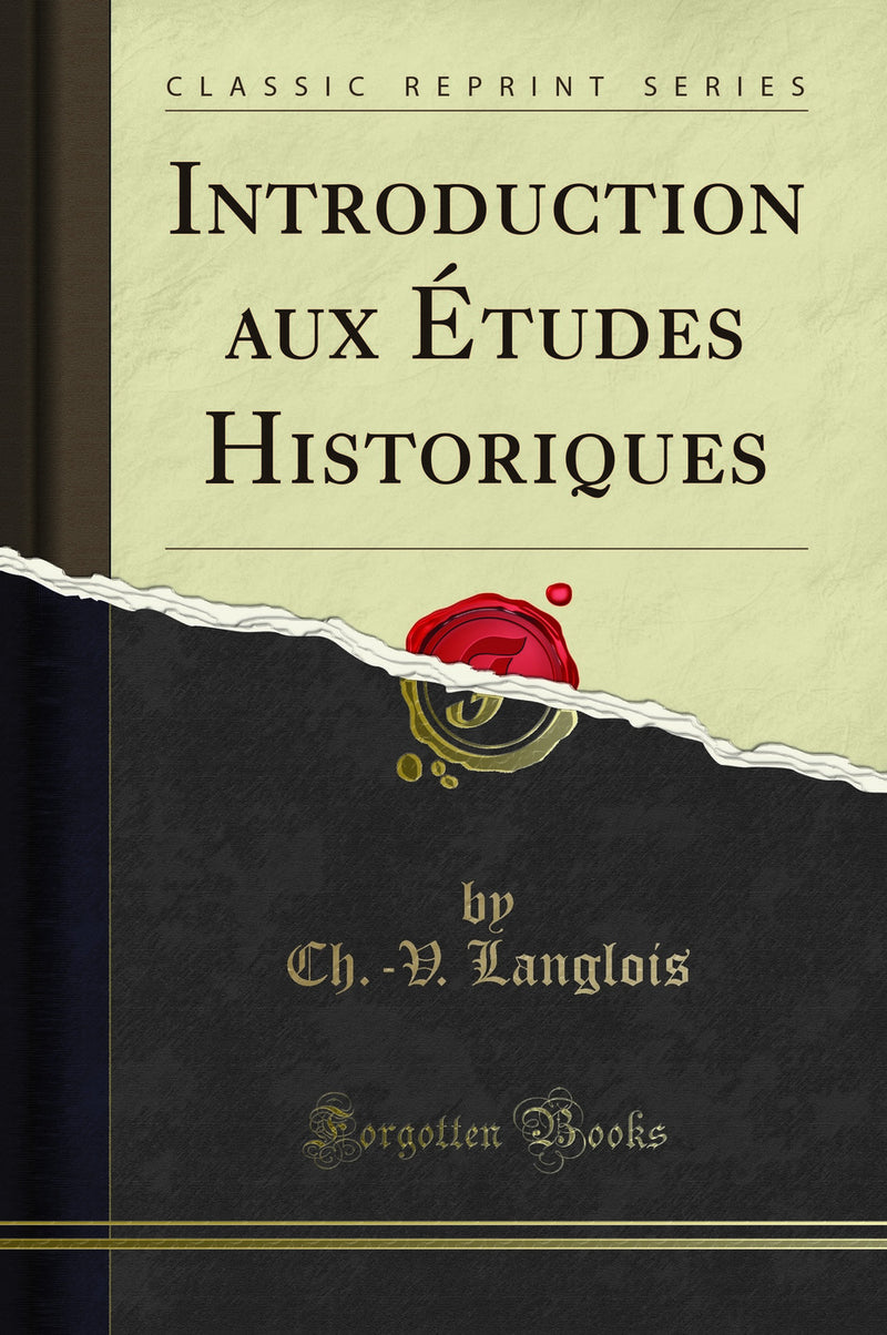 Introduction aux Études Historiques (Classic Reprint)