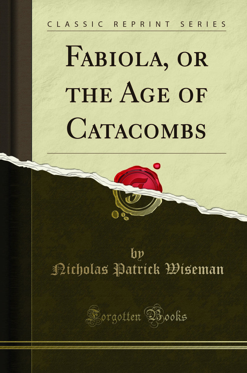 Fabiola, or the Age of Catacombs (Classic Reprint)