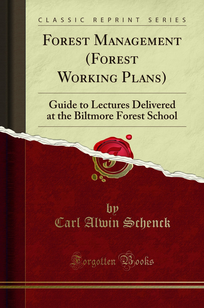 Forest Management (Forest Working Plans): Guide to Lectures Delivered at the Biltmore Forest School (Classic Reprint)