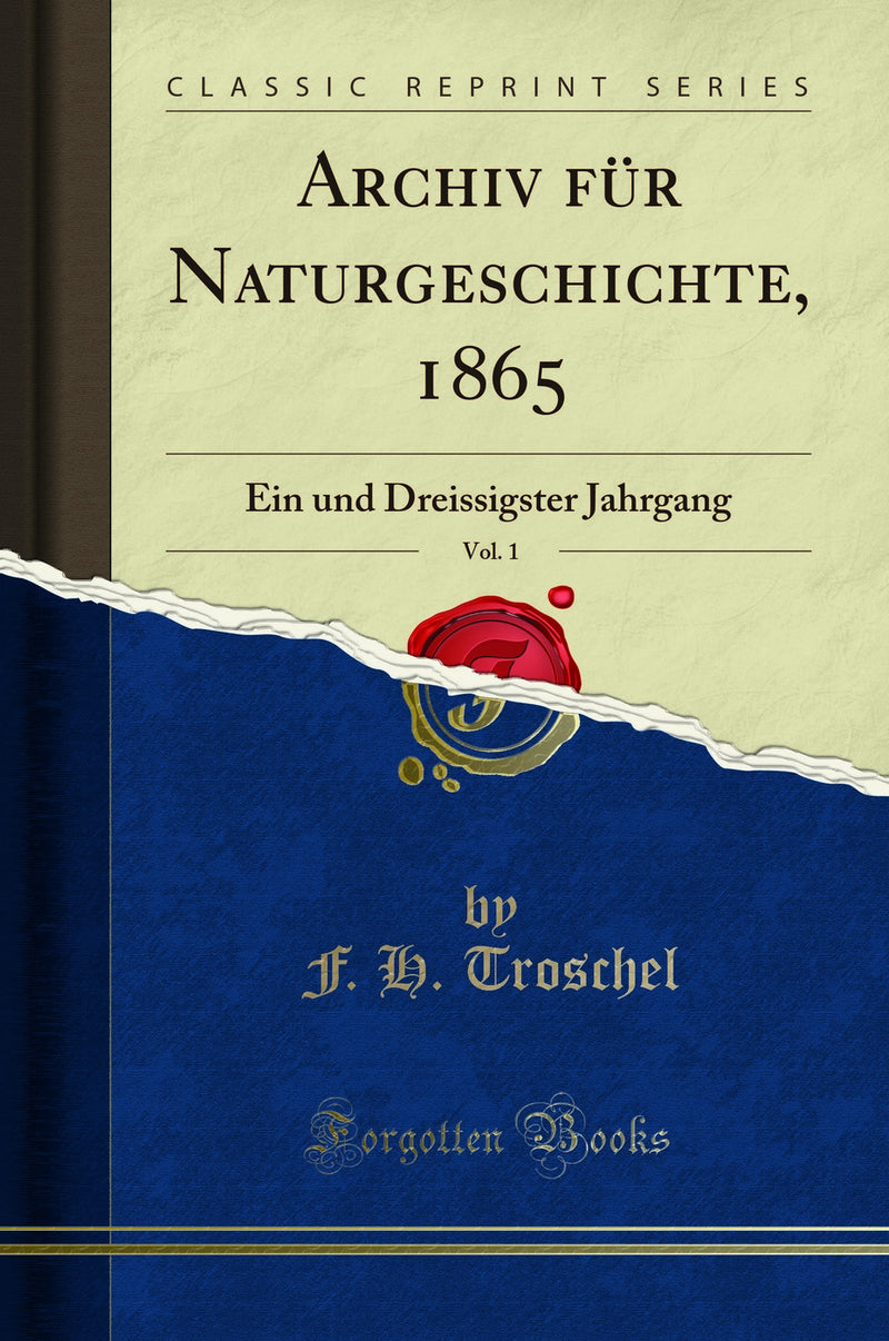 Archiv für Naturgeschichte, 1865, Vol. 1: Ein und Dreissigster Jahrgang (Classic Reprint)