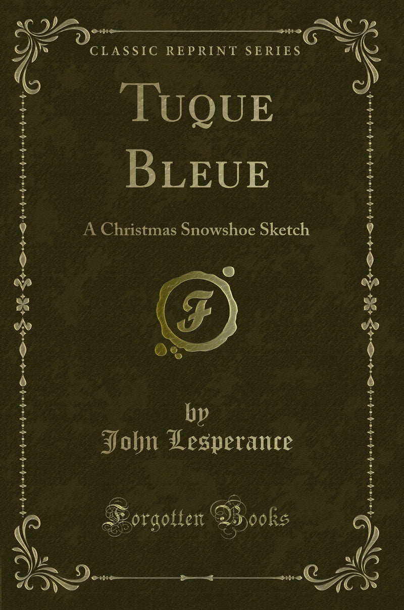 Tuque Bleue: A Christmas Snowshoe Sketch (Classic Reprint)