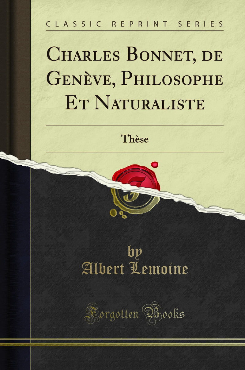 Charles Bonnet, de Genève, Philosophe Et Naturaliste: Thèse (Classic Reprint)