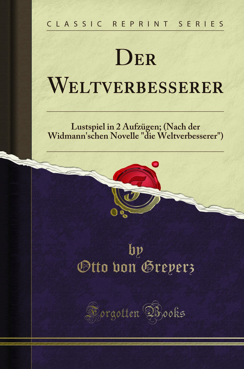 "Der Weltverbesserer: Lustspiel in 2 Aufzügen; (Nach der Widmann''schen Novelle "die Weltverbesserer") (Classic Reprint)"