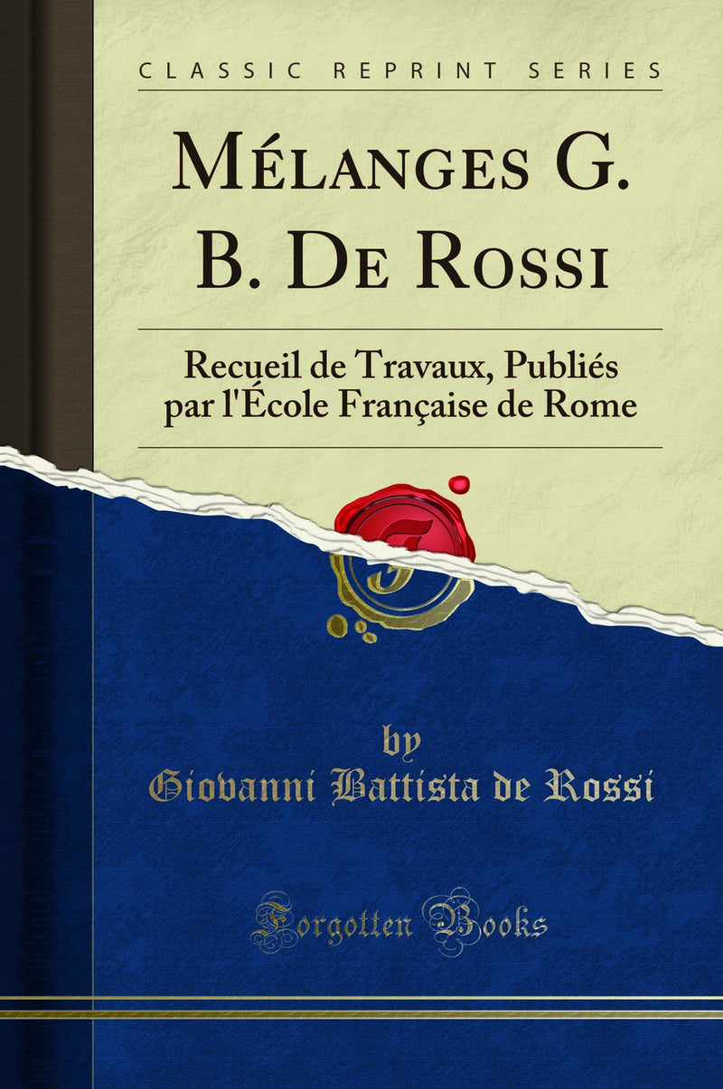 Mélanges G. B. De Rossi: Recueil de Travaux, Publiés par l''École Française de Rome (Classic Reprint)