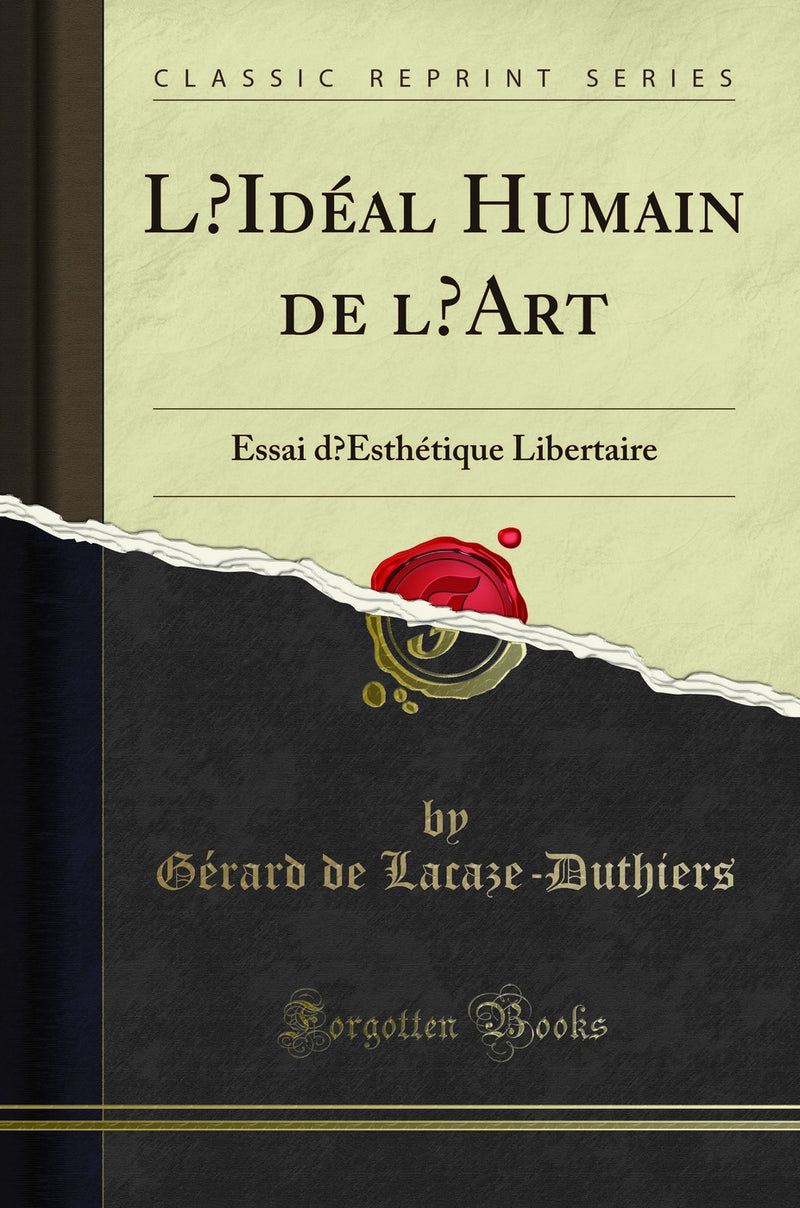 L’Idéal Humain de l’Art: Essai d’Esthétique Libertaire (Classic Reprint)