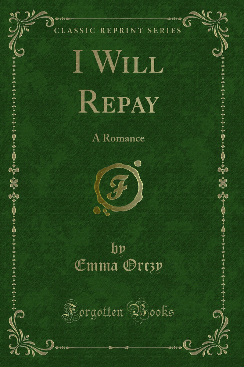 I Will Repay: A Romance (Classic Reprint)