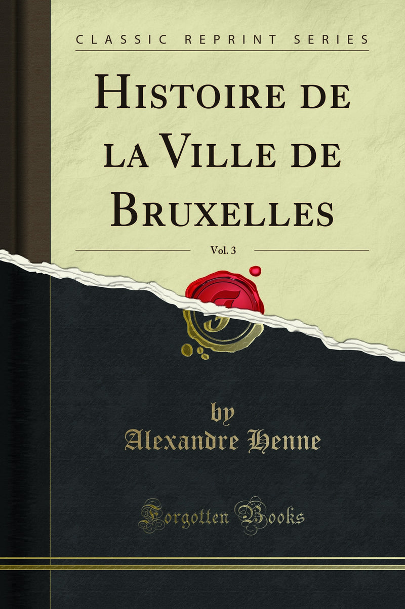 Histoire de la Ville de Bruxelles, Vol. 3 (Classic Reprint)