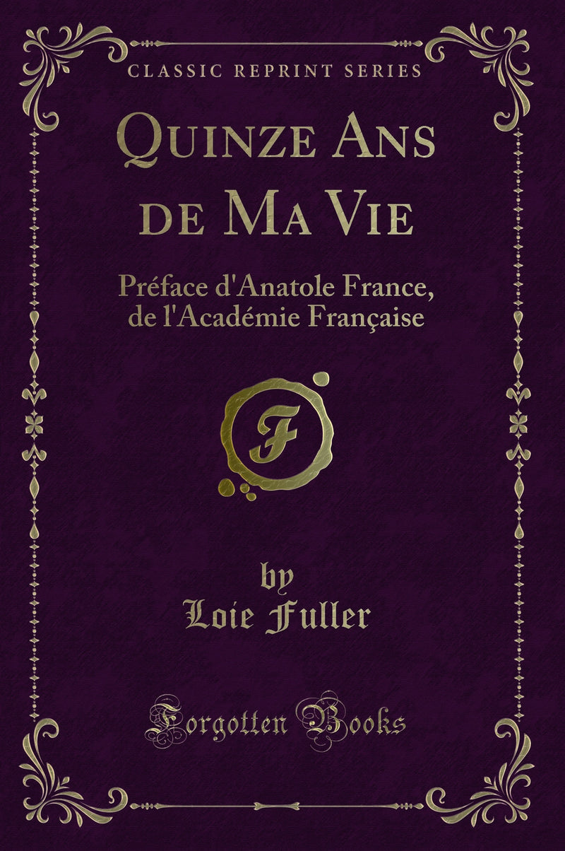 Quinze Ans de Ma Vie: Préface d''Anatole France, de l''Académie Française (Classic Reprint)